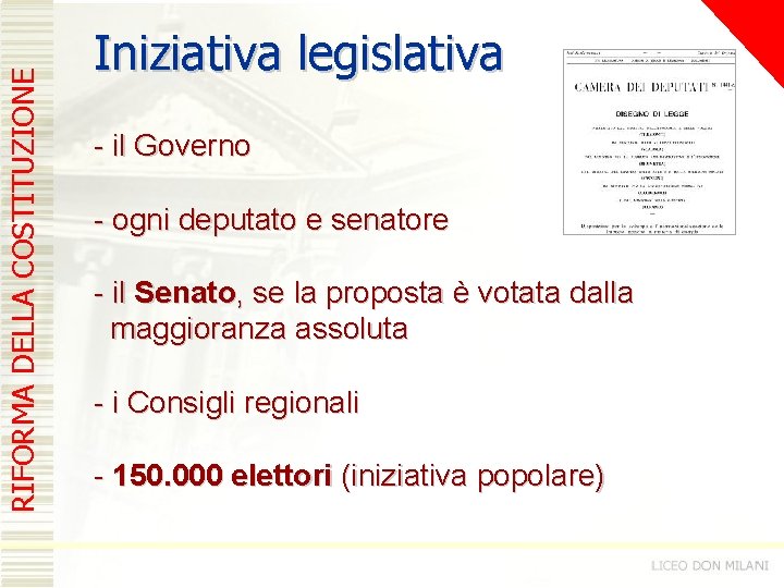 RIFORMA DELLA COSTITUZIONE Iniziativa legislativa - il Governo - ogni deputato e senatore -