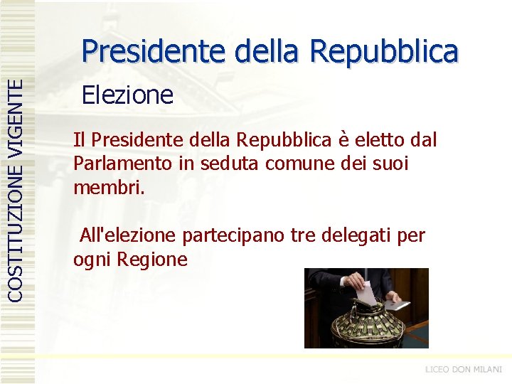 COSTITUZIONE VIGENTE Presidente della Repubblica Elezione Il Presidente della Repubblica è eletto dal Parlamento