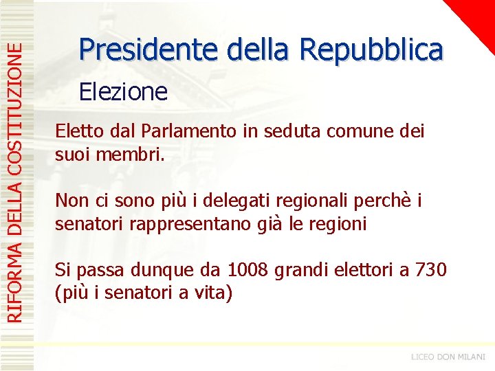 RIFORMA DELLA COSTITUZIONE Presidente della Repubblica Elezione Eletto dal Parlamento in seduta comune dei