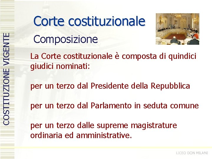 COSTITUZIONE VIGENTE Corte costituzionale Composizione La Corte costituzionale è composta di quindici giudici nominati: