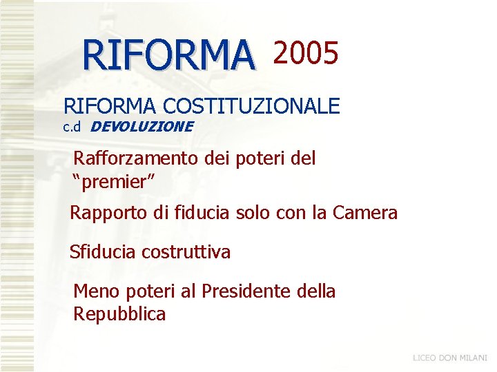 RIFORMA 2005 RIFORMA COSTITUZIONALE c. d DEVOLUZIONE Rafforzamento dei poteri del “premier” Rapporto di