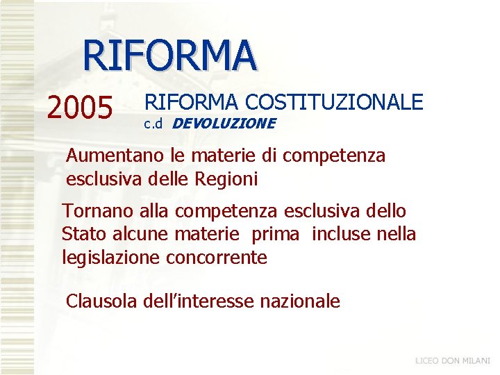 RIFORMA 2005 RIFORMA COSTITUZIONALE c. d DEVOLUZIONE Aumentano le materie di competenza esclusiva delle