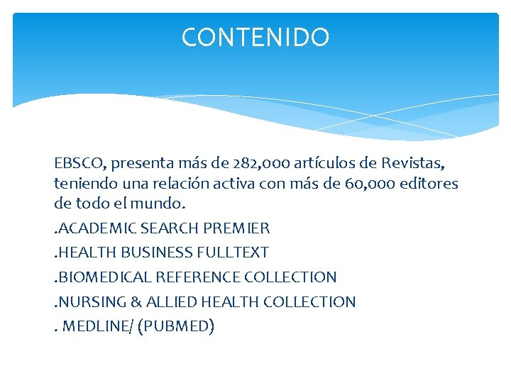 CONTENIDO EBSCO, presenta más de 282, 000 artículos de Revistas, teniendo una relación activa