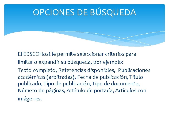 OPCIONES DE BÚSQUEDA El EBSCOHost le permite seleccionar criterios para limitar o expandir su