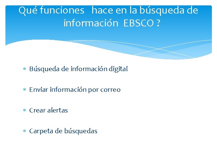 Qué funciones hace en la búsqueda de información EBSCO ? Búsqueda de información digital