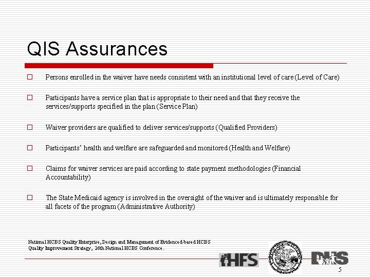 QIS Assurances o Persons enrolled in the waiver have needs consistent with an institutional