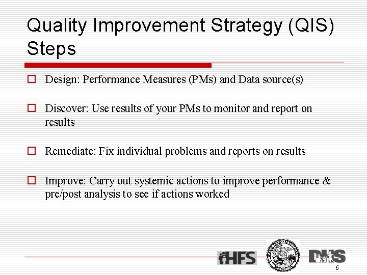 Quality Improvement Strategy (QIS) Steps o Design: Performance Measures (PMs) and Data source(s) o