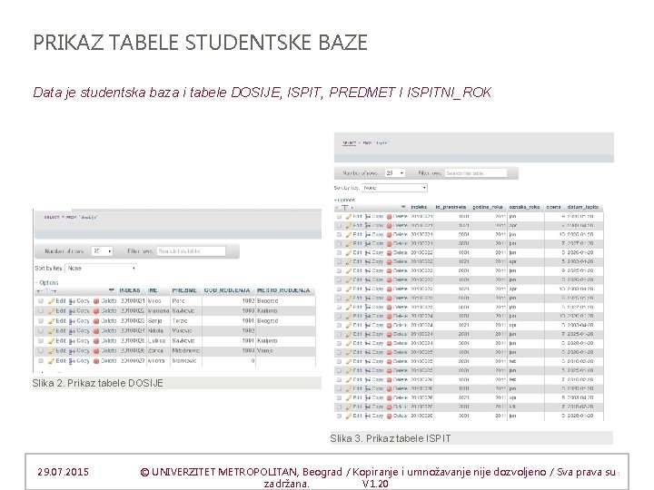 PRIKAZ TABELE STUDENTSKE BAZE Data je studentska baza i tabele DOSIJE, ISPIT, PREDMET I