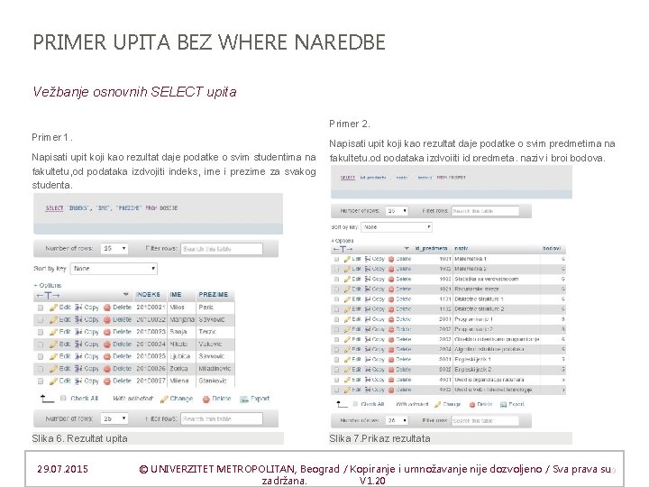 PRIMER UPITA BEZ WHERE NAREDBE Vežbanje osnovnih SELECT upita Primer 2. Primer 1. Napisati