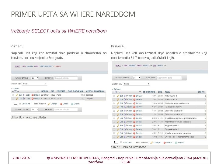 PRIMER UPITA SA WHERE NAREDBOM Vežbanje SELECT upita sa WHERE naredbom Primer 3. Primer