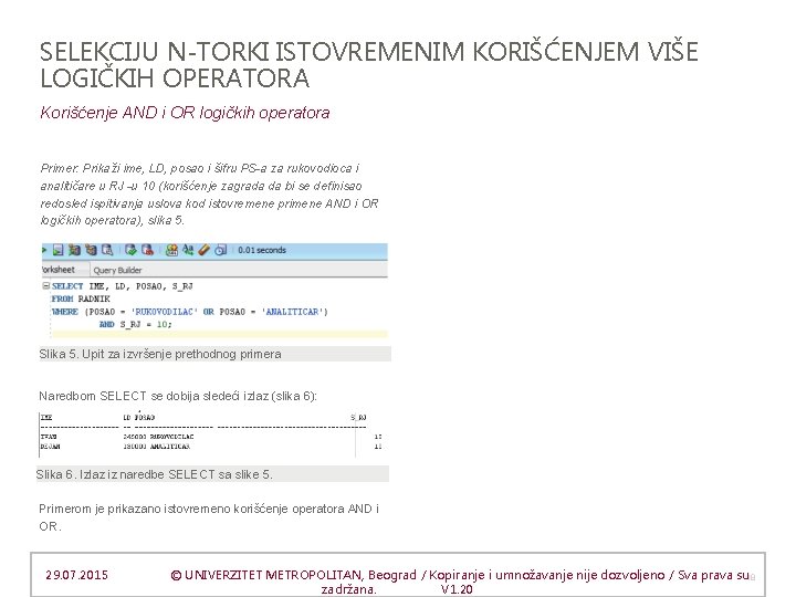 SELEKCIJU N-TORKI ISTOVREMENIM KORIŠĆENJEM VIŠE LOGIČKIH OPERATORA Korišćenje AND i OR logičkih operatora Primer: