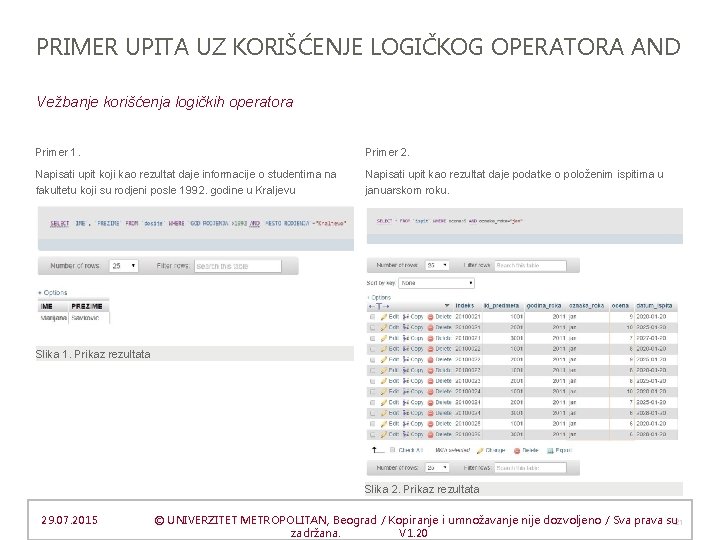 PRIMER UPITA UZ KORIŠĆENJE LOGIČKOG OPERATORA AND Vežbanje korišćenja logičkih operatora Primer 1. Primer