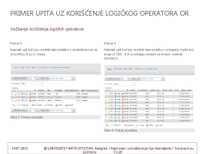 PRIMER UPITA UZ KORIŠĆENJE LOGIČKOG OPERATORA OR Vežbanje korišćenja logičkih operatora Primer 3. Primer