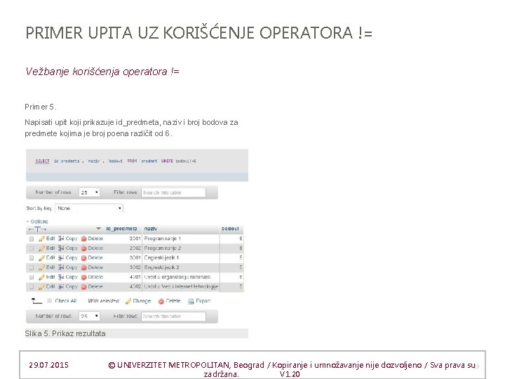 PRIMER UPITA UZ KORIŠĆENJE OPERATORA != Vežbanje korišćenja operatora != Primer 5. Napisati upit