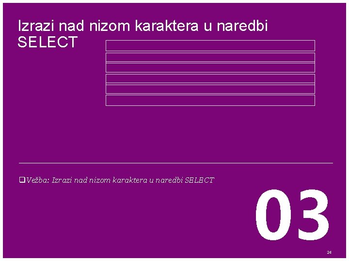 Izrazi nad nizom karaktera u naredbi SELECT q. Vežba: Izrazi nad nizom karaktera u