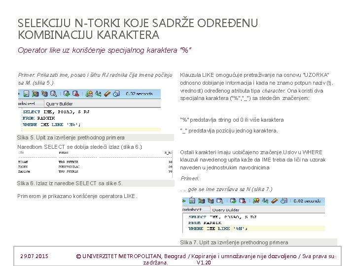 SELEKCIJU N-TORKI KOJE SADRŽE ODREĐENU KOMBINACIJU KARAKTERA Operator like uz korišćenje specijalnog karaktera "%"
