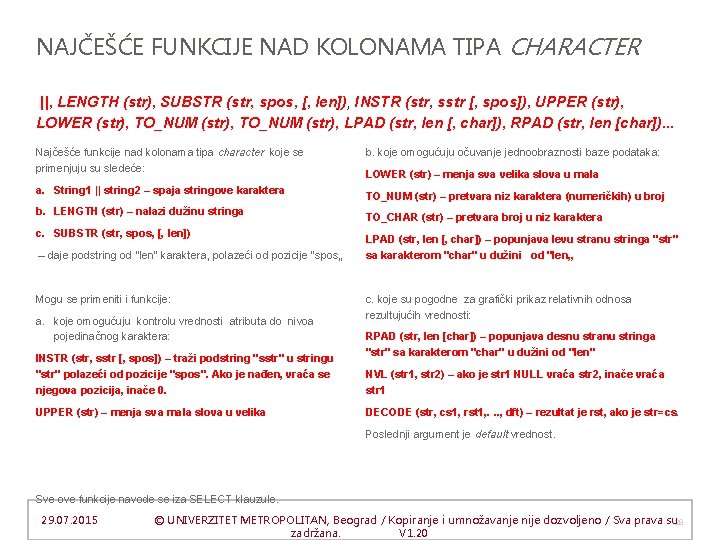 NAJČEŠĆE FUNKCIJE NAD KOLONAMA TIPA CHARACTER ||, LENGTH (str), SUBSTR (str, spos, [, len]),