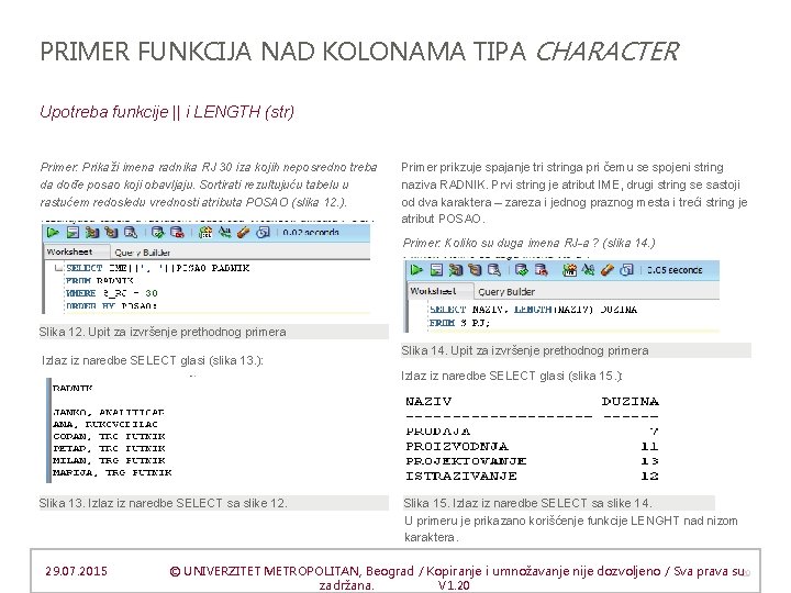 PRIMER FUNKCIJA NAD KOLONAMA TIPA CHARACTER Upotreba funkcije || i LENGTH (str) Primer: Prikaži