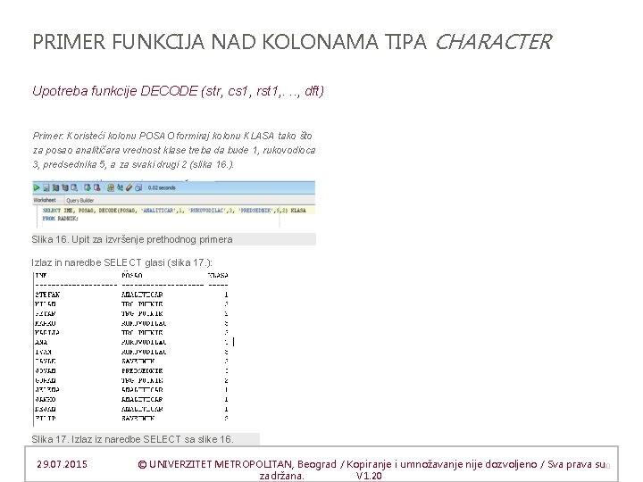 PRIMER FUNKCIJA NAD KOLONAMA TIPA CHARACTER Upotreba funkcije DECODE (str, cs 1, rst 1,