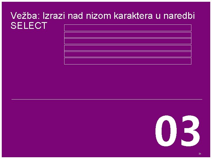 Vežba: Izrazi nad nizom karaktera u naredbi SELECT 03 31 