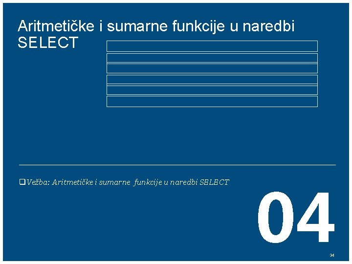 Aritmetičke i sumarne funkcije u naredbi SELECT q. Vežba: Aritmetičke i sumarne funkcije u