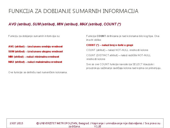 FUNKCIJA ZA DOBIJANJE SUMARNIH INFORMACIJA AVG (atribut), SUM (atribut), MIN (atribut), MAX (atribut), COUNT