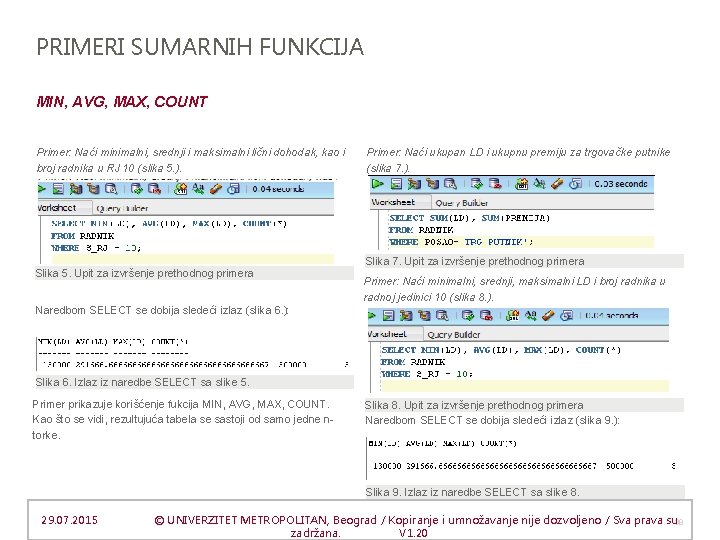 PRIMERI SUMARNIH FUNKCIJA MIN, AVG, MAX, COUNT Primer: Naći minimalni, srednji i maksimalni lični