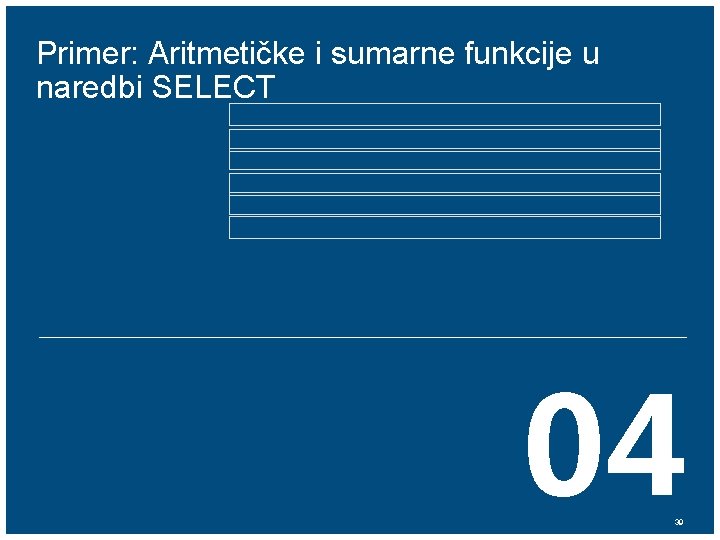 Primer: Aritmetičke i sumarne funkcije u naredbi SELECT 04 39 