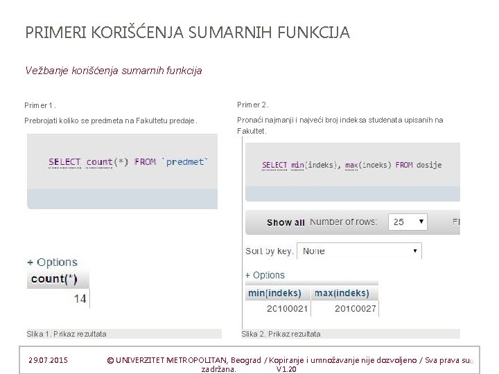 PRIMERI KORIŠĆENJA SUMARNIH FUNKCIJA Vežbanje korišćenja sumarnih funkcija Primer 1. Primer 2. Prebrojati koliko