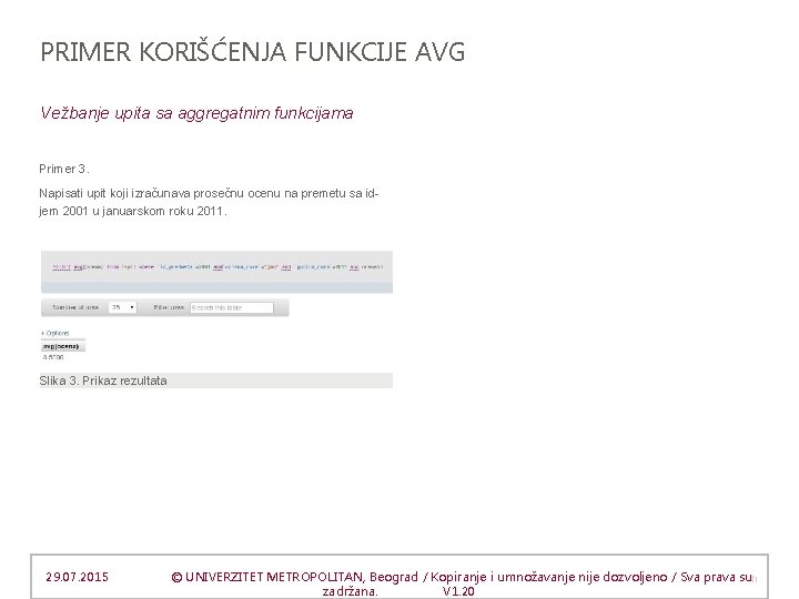 PRIMER KORIŠĆENJA FUNKCIJE AVG Vežbanje upita sa aggregatnim funkcijama Primer 3. Napisati upit koji