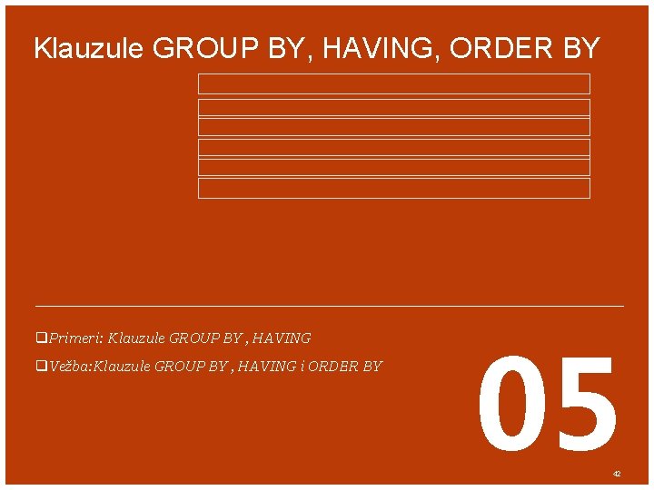 Klauzule GROUP BY, HAVING, ORDER BY q. Primeri: Klauzule GROUP BY , HAVING q.