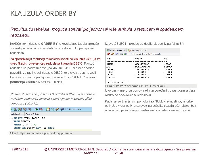 KLAUZULA ORDER BY Rezultujuću tabeluje moguće sortirati po jednom ili više atributa u rastućem