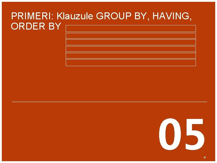 PRIMERI: Klauzule GROUP BY, HAVING, ORDER BY 05 47 