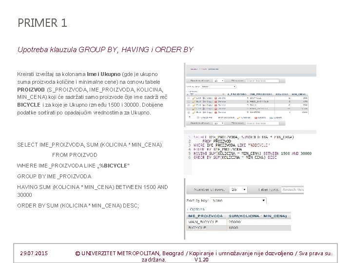 PRIMER 1 Upotreba klauzula GROUP BY, HAVING i ORDER BY Kreirati izveštaj sa kolonama