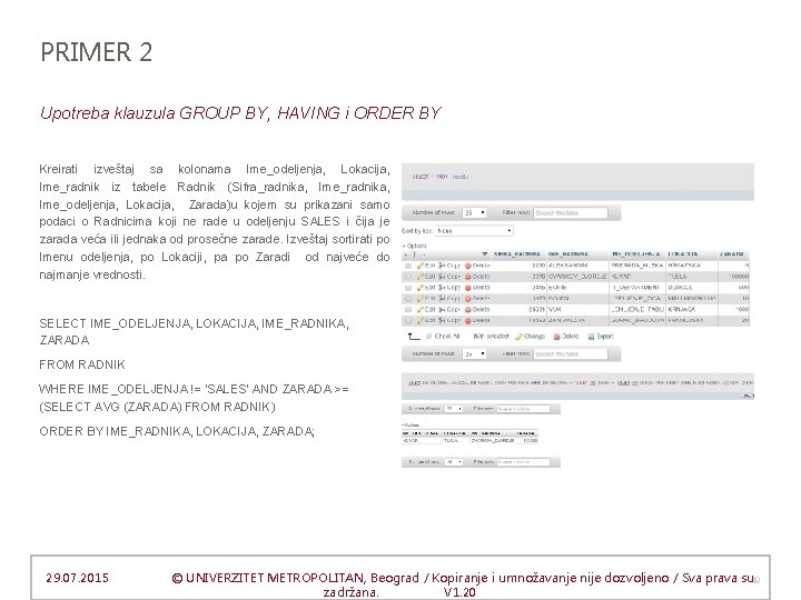 PRIMER 2 Upotreba klauzula GROUP BY, HAVING i ORDER BY Kreirati izveštaj sa kolonama