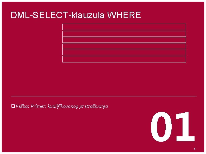 DML-SELECT-klauzula WHERE q. Vežba: Primeri kvalifikovanog pretraživanja 01 5 