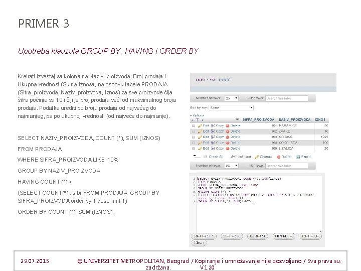 PRIMER 3 Upotreba klauzula GROUP BY, HAVING i ORDER BY Kreirati izveštaj sa kolonama