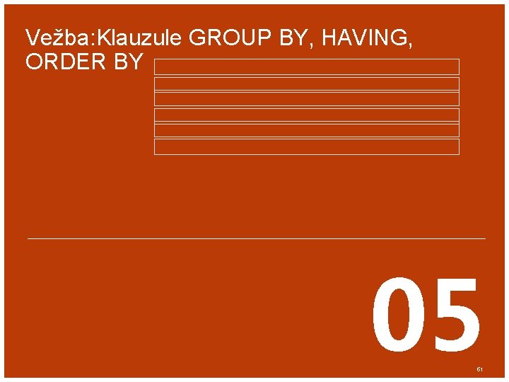 Vežba: Klauzule GROUP BY, HAVING, ORDER BY 05 51 