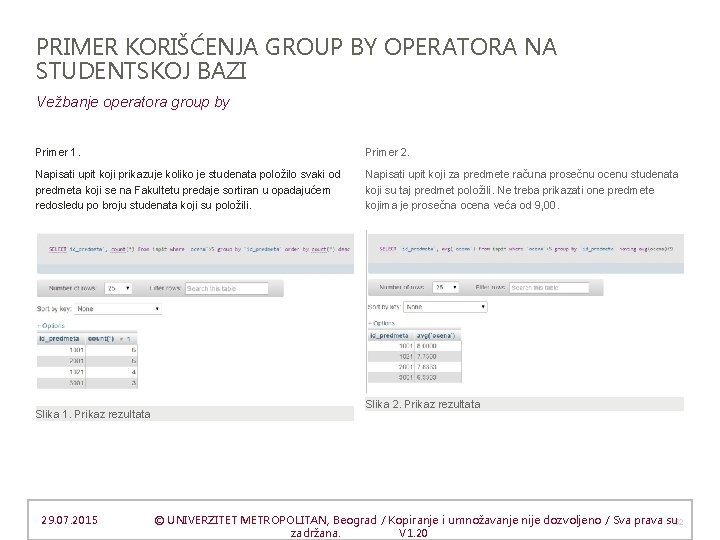 PRIMER KORIŠĆENJA GROUP BY OPERATORA NA STUDENTSKOJ BAZI Vežbanje operatora group by Primer 1.
