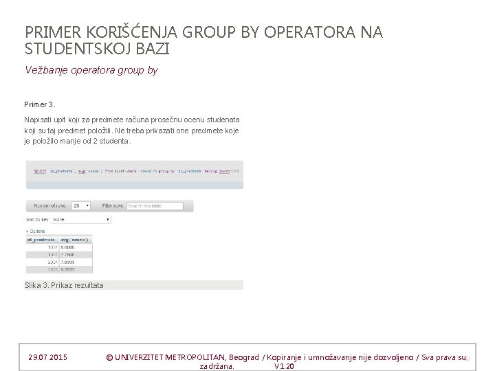 PRIMER KORIŠĆENJA GROUP BY OPERATORA NA STUDENTSKOJ BAZI Vežbanje operatora group by Primer 3.