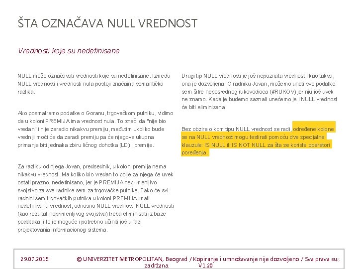 ŠTA OZNAČAVA NULL VREDNOST Vrednosti koje su nedefinisane NULL može označavati vrednosti koje su