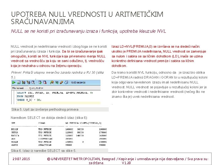 UPOTREBA NULL VREDNOSTI U ARITMETIČKIM SRAČUNAVANJIMA NULL se ne koristi pri izračunavanju izraza i