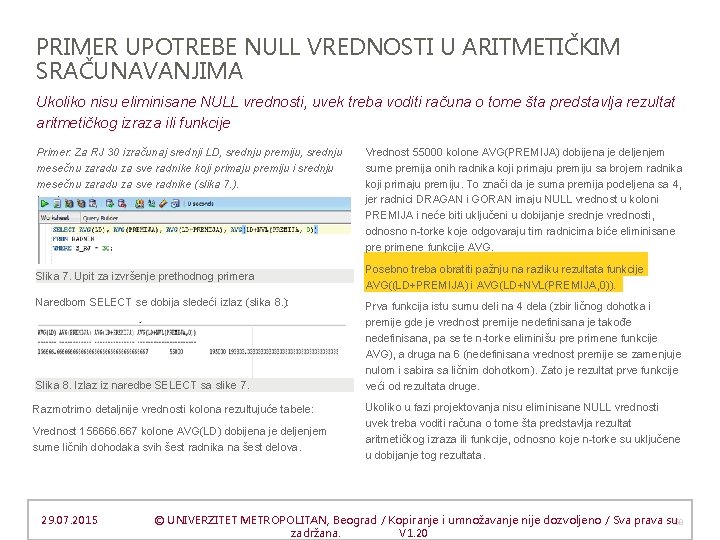 PRIMER UPOTREBE NULL VREDNOSTI U ARITMETIČKIM SRAČUNAVANJIMA Ukoliko nisu eliminisane NULL vrednosti, uvek treba