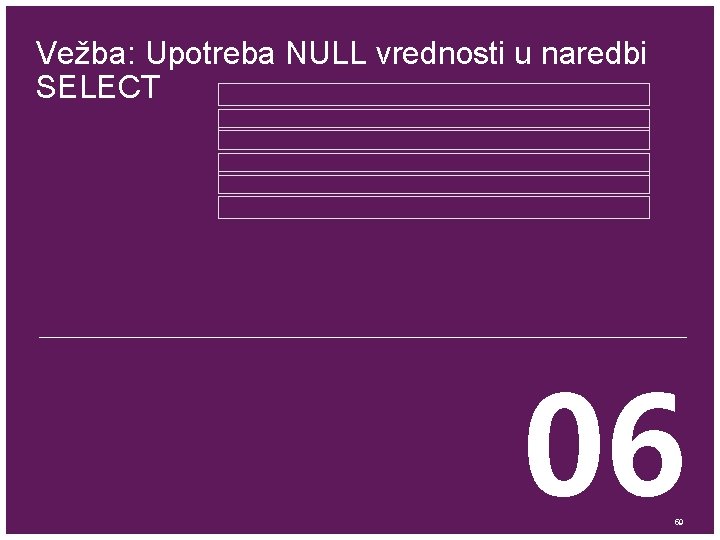 Vežba: Upotreba NULL vrednosti u naredbi SELECT 06 59 