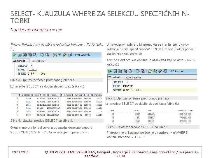 SELECT- KLAUZULA WHERE ZA SELEKCIJU SPECIFIČNIH NTORKI Korišćenje operatora = i != Primer: Prikazati
