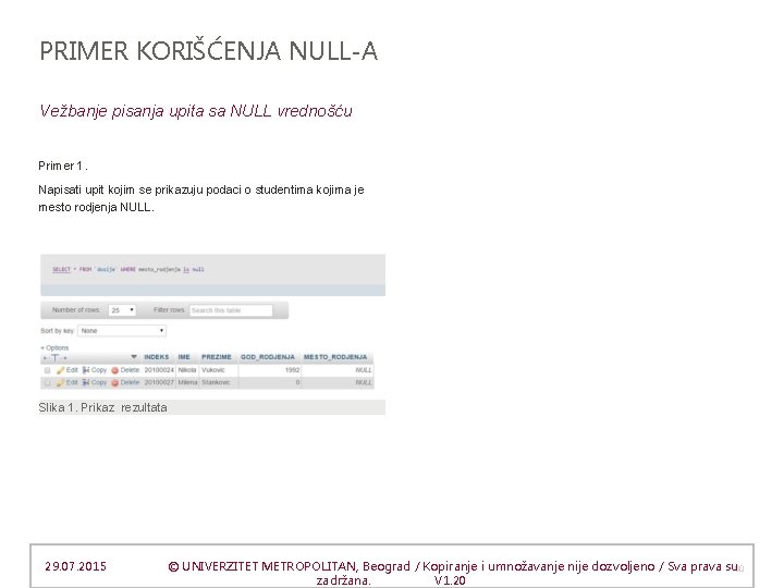PRIMER KORIŠĆENJA NULL-A Vežbanje pisanja upita sa NULL vrednošću Primer 1. Napisati upit kojim