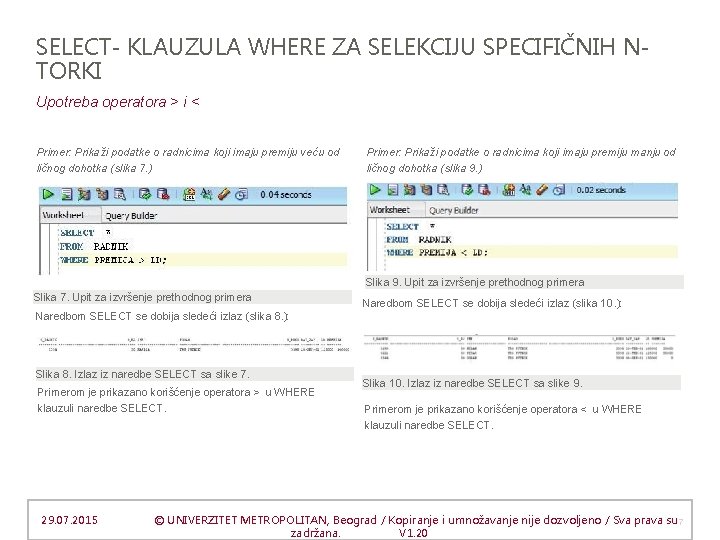 SELECT- KLAUZULA WHERE ZA SELEKCIJU SPECIFIČNIH NTORKI Upotreba operatora > i < Primer: Prikaži