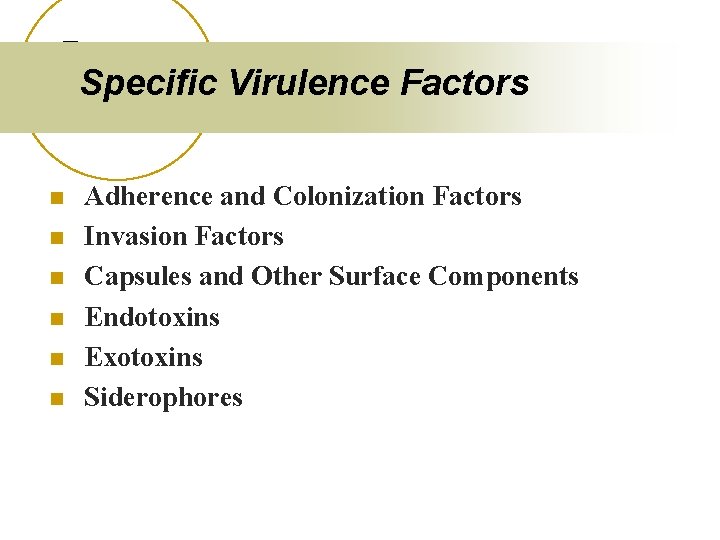Specific Virulence Factors n n n Adherence and Colonization Factors Invasion Factors Capsules and