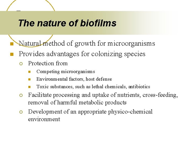 The nature of biofilms n n Natural method of growth for microorganisms Provides advantages