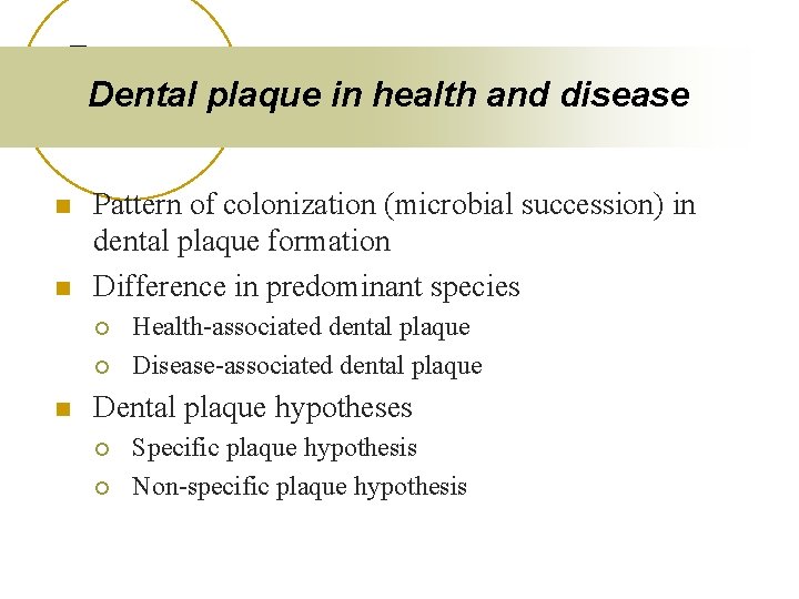 Dental plaque in health and disease n n Pattern of colonization (microbial succession) in